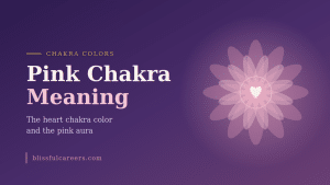Pink chakra meaning, the heart chakra color and the pink aura